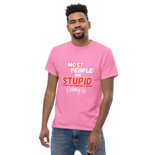 "Most People Are Stupid" Men's classic tee