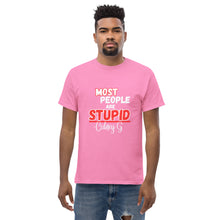 "Most People Are Stupid" Men's classic tee