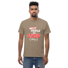 "Most People Are Stupid" Men's classic tee
