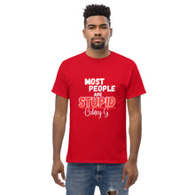 "Most People Are Stupid" Men's classic tee