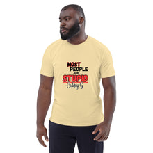 "Most People Are Stupid" Unisex organic cotton t-shirt