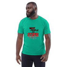 "Most People Are Stupid" Unisex organic cotton t-shirt