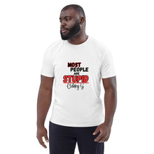 "Most People Are Stupid" Unisex organic cotton t-shirt