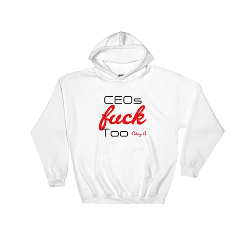 CEO's Fuck Too Hooded Sweatshirt