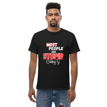 "Most People Are Stupid" Men's classic tee