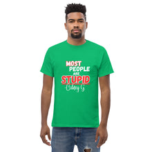 "Most People Are Stupid" Men's classic tee