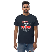 "Most People Are Stupid" Men's classic tee