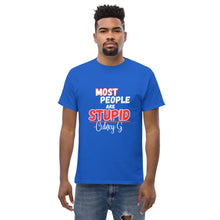 "Most People Are Stupid" Men's classic tee