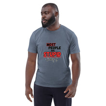 "Most People Are Stupid" Unisex organic cotton t-shirt