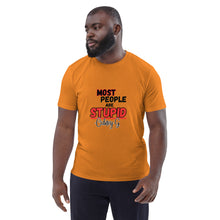 "Most People Are Stupid" Unisex organic cotton t-shirt