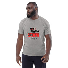 "Most People Are Stupid" Unisex organic cotton t-shirt