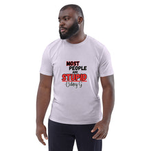 "Most People Are Stupid" Unisex organic cotton t-shirt