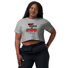 "Most People Are Stupid" Women’s crop top