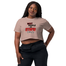 "Most People Are Stupid" Women’s crop top