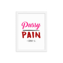 "PUSSY OVER PAIN" FRAMED PHOTO PAPER POSTER