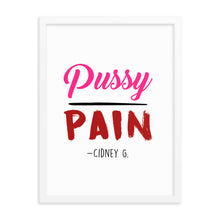"PUSSY OVER PAIN" FRAMED PHOTO PAPER POSTER