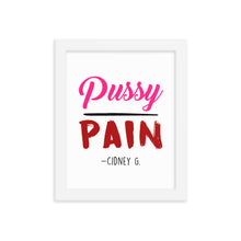 "PUSSY OVER PAIN" FRAMED PHOTO PAPER POSTER